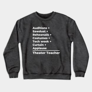 Theater Teacher Equation - white text Crewneck Sweatshirt